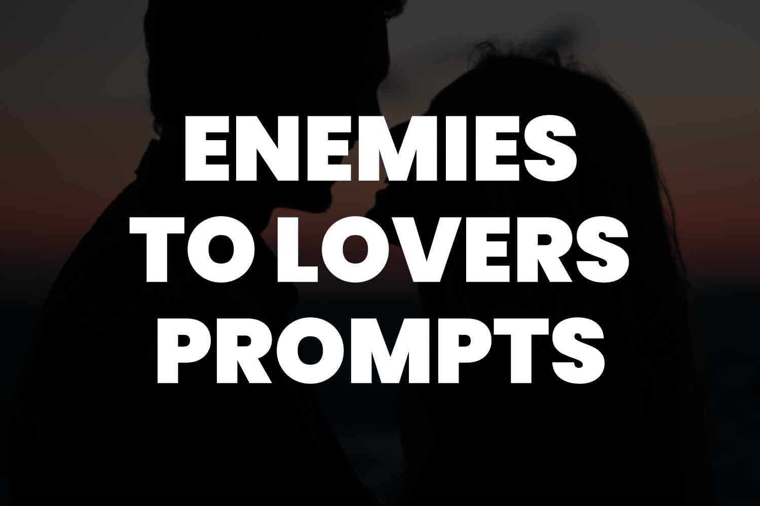101 Enemies to Lovers Prompts And Story Ideas To Kickstart Your Next  Masterpiece